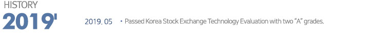  Passed Korea Stock Exchange Technology Evaluation with two A grades.  
